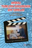 AHISKALI TÜRKLERİN SÜRGÜNÜNÜN SON TANIKLARI AHISKALI TÜRKLERİN SÜRGÜNÜNÜN SON TANIKLARI