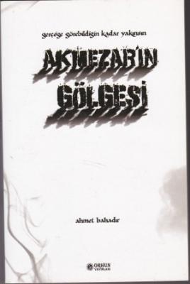 AKMEZAR'IN GÖLGESİ Ahmet Bahadır