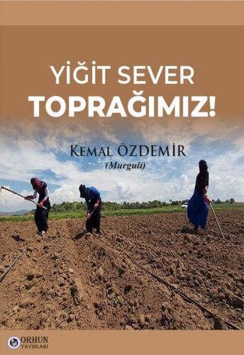 YİĞİT SEVER TOPRAĞIMIZ! Kemal ÖZDEMİR